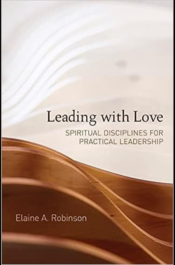 Leading with Love_Spiritual Disciplines for Practical Leadership (600x910)